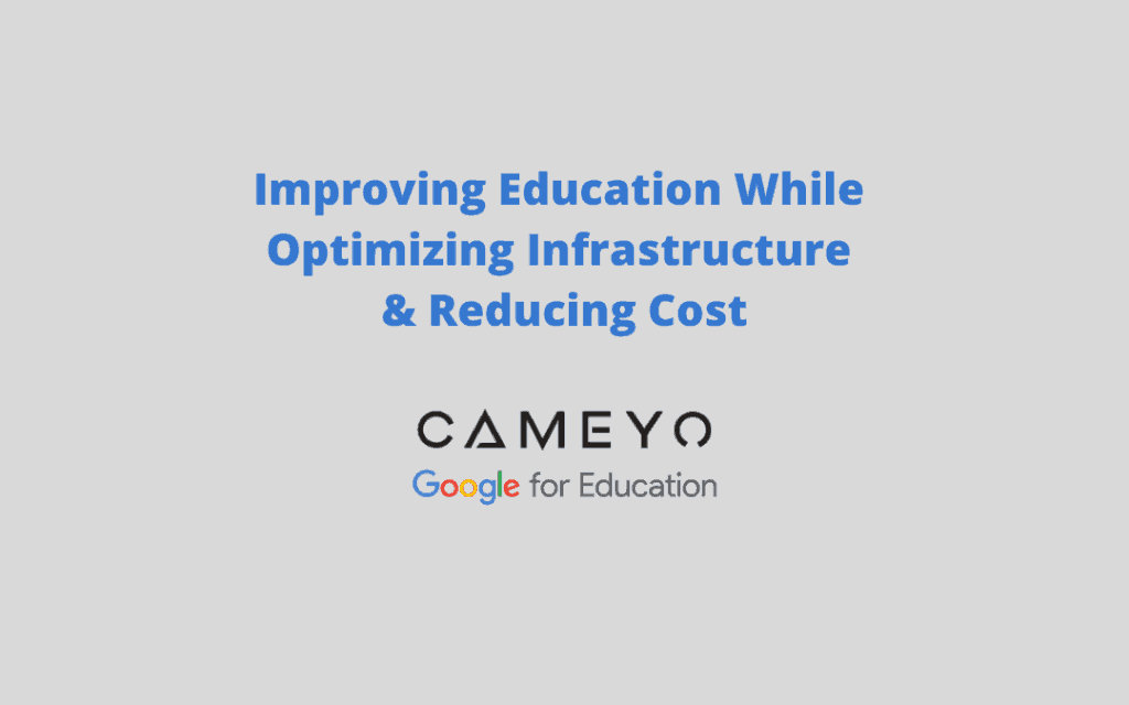 Improving the Education Experience While Optimizing Infrastructure & Reducing Cost