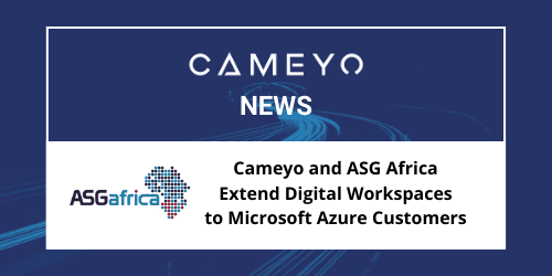 Cameyo and ASG Africa Extend Virtual Application Delivery for Remote Work to Microsoft Azure Customers Throughout Africa & the Middle East