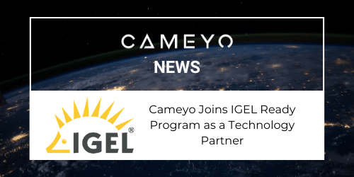 Cameyo Joins IGEL Ready Program as a Technology Partner