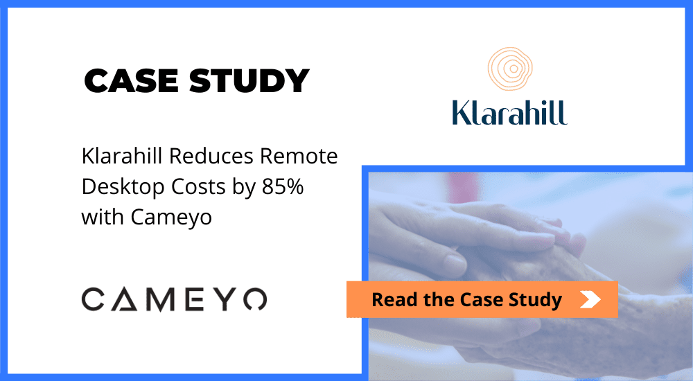 Klarahill Reduces Remote Desktop Costs by 85% with Cameyo