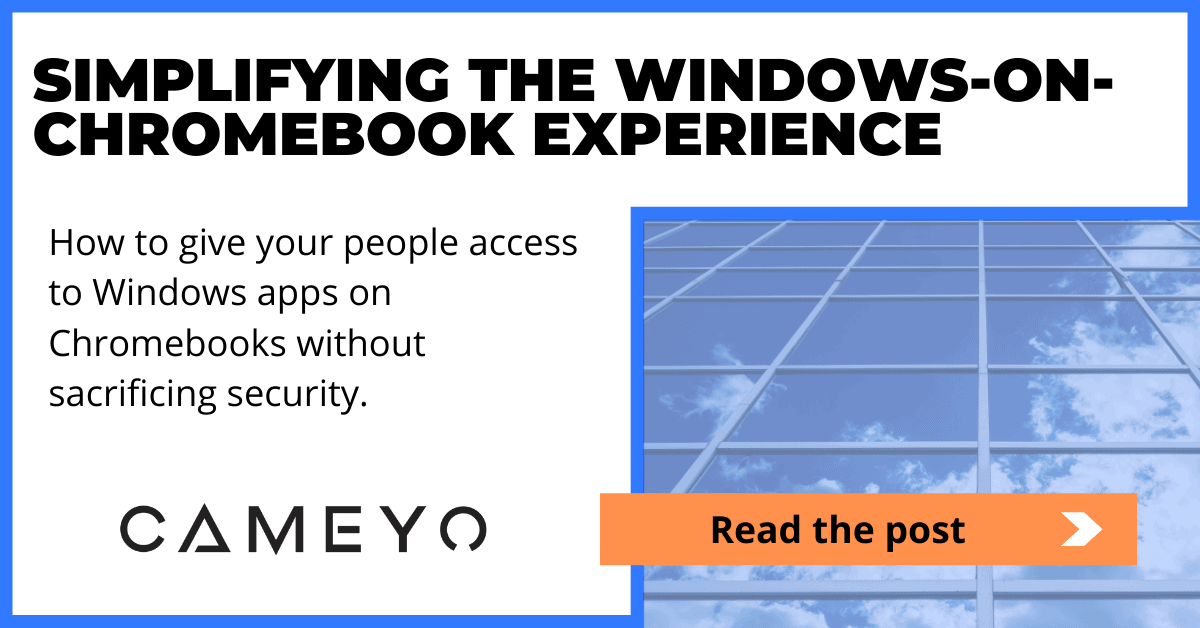 Simplifying the WindowsonChromebook Experience Cameyo