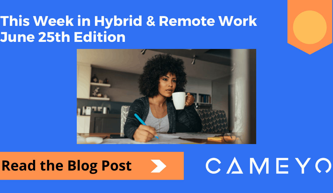 This Week in Hybrid & Remote Work – June 25th Edition