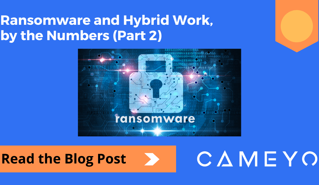 Ransomware and Hybrid Work, by the Numbers (Part 2)