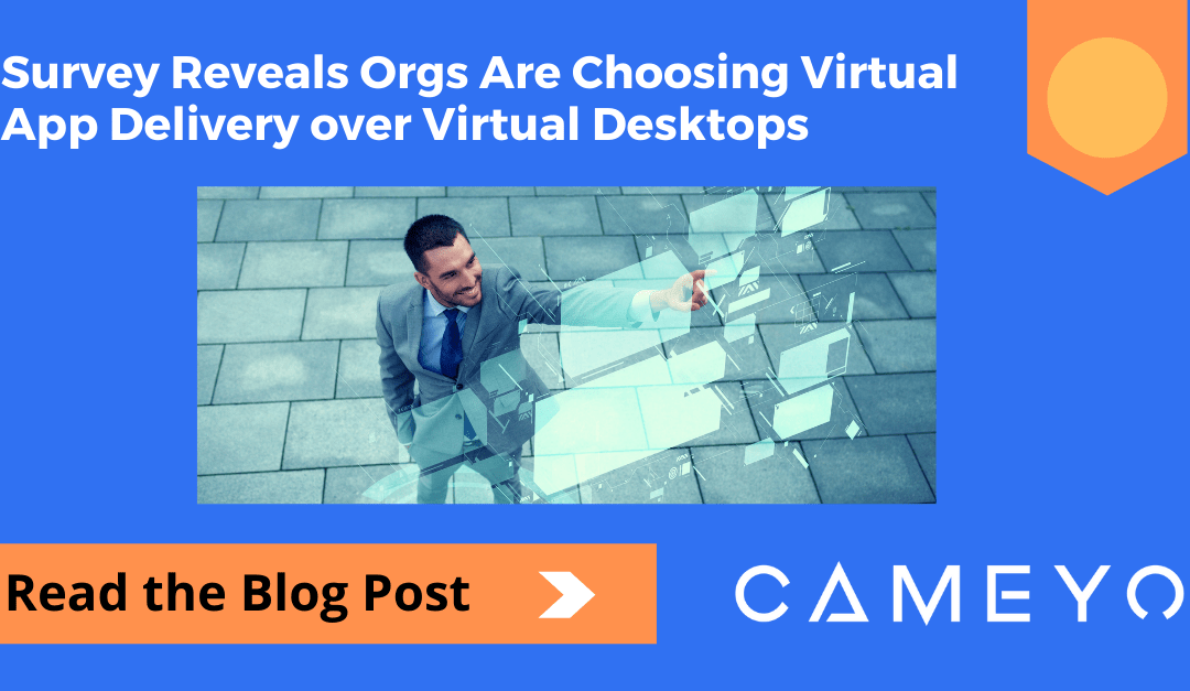 Survey Reveals Orgs Are Choosing Virtual App Delivery over Virtual Desktops