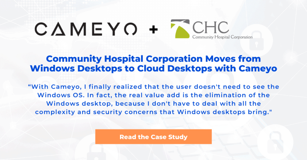 Community Hospital Corporation Moves from Windows Desktops to Cloud Desktops with Cameyo