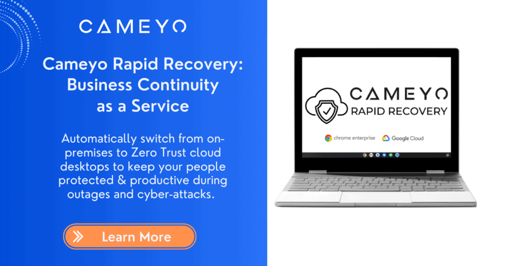 Cameyo Introduces Business Continuity Service to Ensure Secure Productivity in Case of Emergency or Cyber Attack