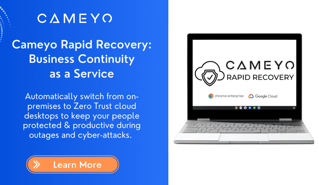 Cameyo Introduces Business Continuity Service to Ensure Secure Productivity in Case of Emergency or Cyber Attack
