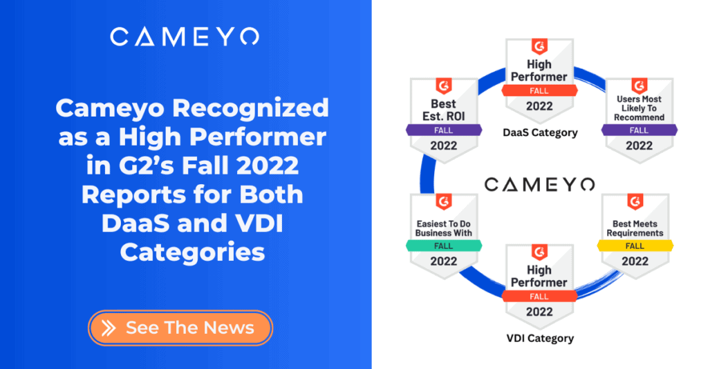 Cameyo Recognized as a High Performer in G2’s Fall 2022 Reports for Both DaaS and VDI Categories