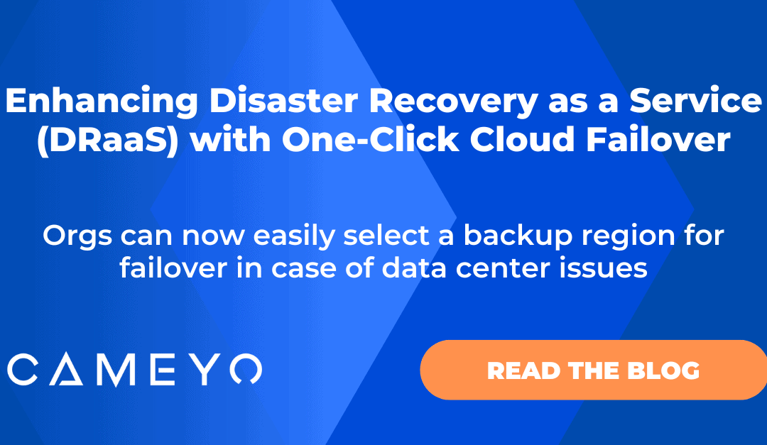 Cameyo’s new One-Click Cloud Failover provides Disaster Recovery as a Service (DRaaS)