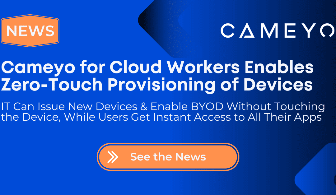 Cameyo Introduces “Cloud Worker” Edition to Simplify BYOD and Change Management