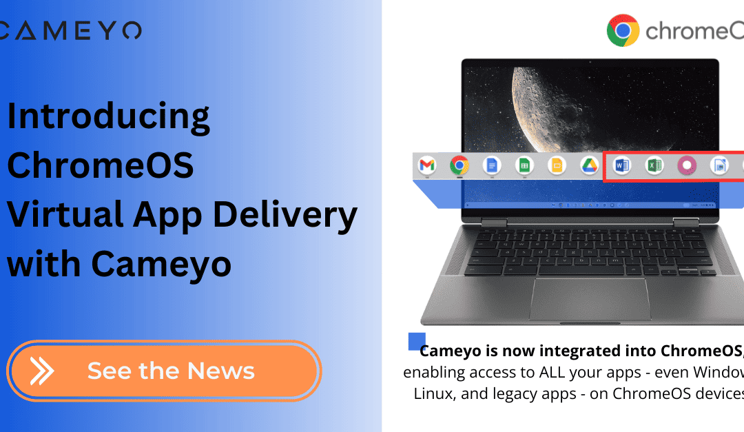 ChromeOS Enables Virtual App Delivery with Cameyo