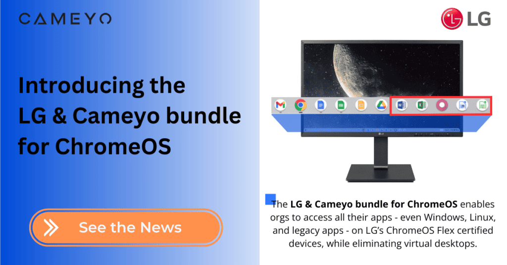 LG and Cameyo Collaborate to Deliver Seamless Access to Apps on ChromeOS Flex Certified Devices