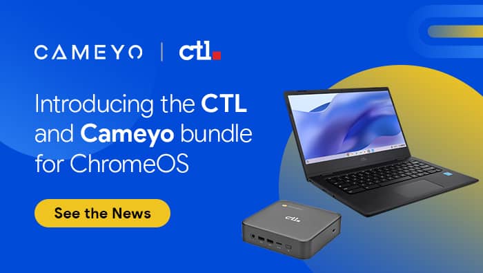 CTL and Cameyo Partner to Provide Seamless Access to All Apps – Including Windows Apps – on ChromeOS Devices